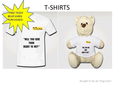 T-SHIRTS Brought To You By “Dogs Trust” FREE TEDDY BEAR WHEN PURCHASED!