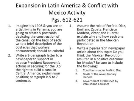 Expansion in Latin America & Conflict with Mexico Activity Pgs. 612-621 1.Imagine it is 1905 & you are an artist living in Panama; you are going to create.