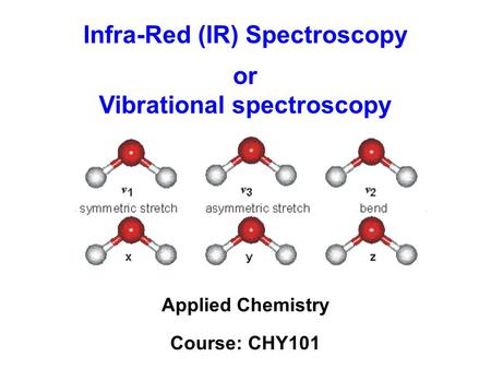 Infra-Red (IR) Spectroscopy Vibrational spectroscopy