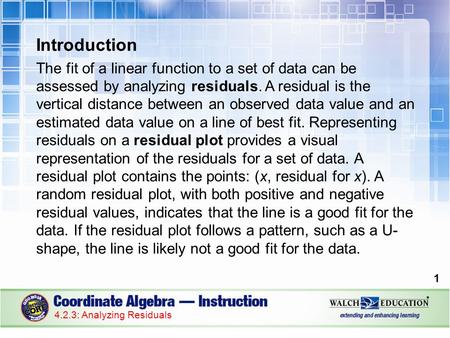 Introduction The fit of a linear function to a set of data can be assessed by analyzing residuals. A residual is the vertical distance between an observed.