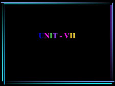 UNIT - VII.