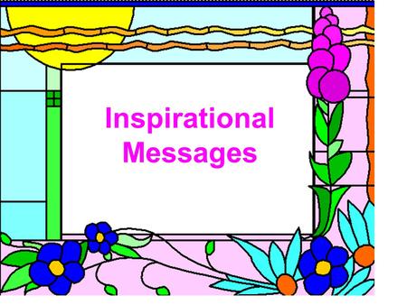 Inspirational Messages. Words have the power to motivate and inspire. Wars have started and ended because of a carefully or hastily selected group of.