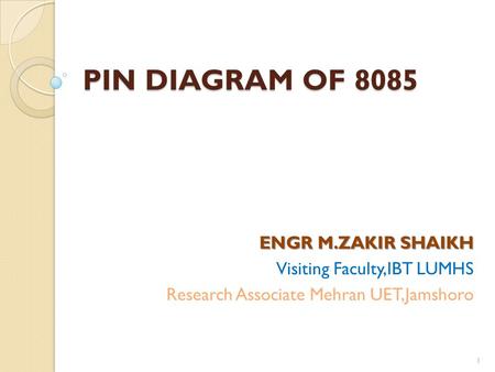 PIN DIAGRAM OF 8085 ENGR M.ZAKIR SHAIKH Visiting Faculty,IBT LUMHS
