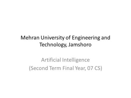 Mehran University of Engineering and Technology, Jamshoro Artificial Intelligence (Second Term Final Year, 07 CS)