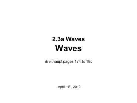 2.3a Waves Waves Breithaupt pages 174 to 185 April 11 th, 2010.