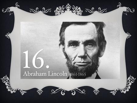 ABRAHAM LINCOLN  Where was Abraham Lincoln born?  Abraham Lincoln was born in a log cabin in Hardin County, Kentucky to Thomas Lincoln and Nancy Hanks.
