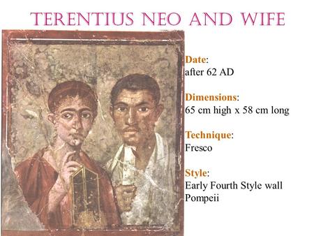 Terentius Neo and wife Date: after 62 AD Dimensions: 65 cm high x 58 cm long Technique: Fresco Style: Early Fourth Style wall Pompeii.