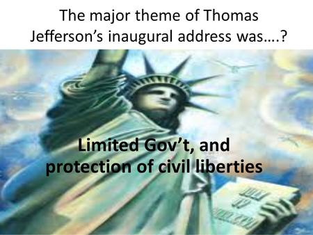The major theme of Thomas Jefferson’s inaugural address was….?