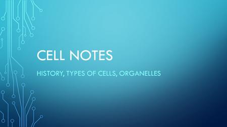 History, Types of Cells, Organelles