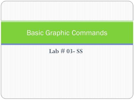 Lab # 03- SS Basic Graphic Commands. Lab Objectives: To understand M-files principle. To plot multiple plots on a single graph. To use different parameters.