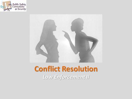 Conflict Resolution Law Enforcement II. Copyright © Texas Education Agency 2012. All rights reserved. Images and other multimedia content used with permission.