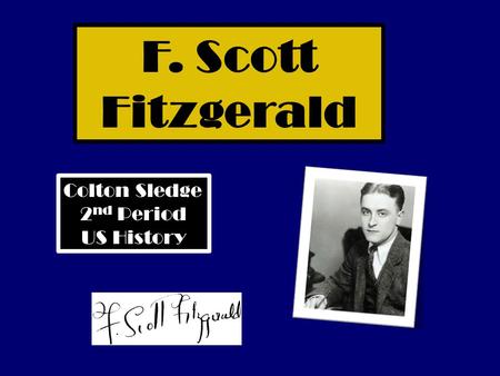 F. Scott Fitzgerald Colton Sledge 2 nd Period US History.