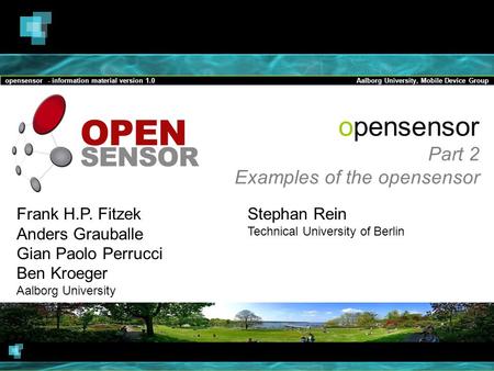 Opensensor - information material version 1.0Aalborg University, Mobile Device Group opensensor Part 2 Examples of the opensensor Frank H.P. Fitzek Anders.