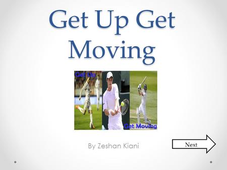 Get Up Get Moving By Zeshan Kiani Next.