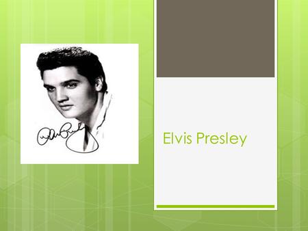Elvis Presley. Elvis’s family did not have a lot of money thus the fraise rags to riches.
