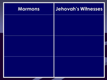 MormonsJehovah’s Witnesses. MormonsJehovah’s Witnesses Elohim is one of many gods Jehovah is the only true God.