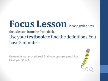 Focus Lesson Please grab a new focus lesson from the front desk