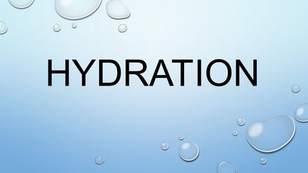 HYDRATION. H 2 o & our Bodies 75% of our bodies are made up of water 80% of our brains are made up of water 75% of our muscles are made up of water 92%