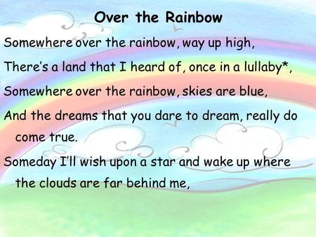 Over the Rainbow Somewhere over the rainbow, way up high,