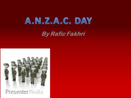 By Rafic Fakhri. A.N.Z.A.C. was the name given to the Australian and New Zealand Army Corps soldiers who, landed on the Gallipoli Peninsula in Turkey.