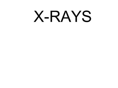 X-RAYS.