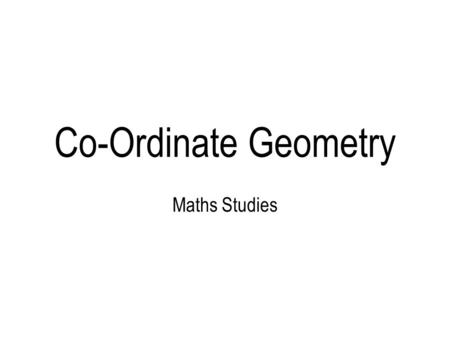 Co-Ordinate Geometry Maths Studies.
