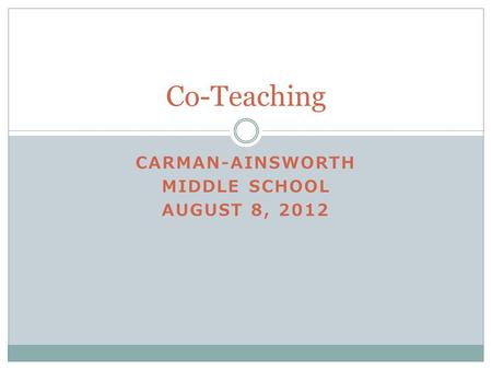 CARMAN-AINSWORTH MIDDLE SCHOOL AUGUST 8, 2012 Co-Teaching.