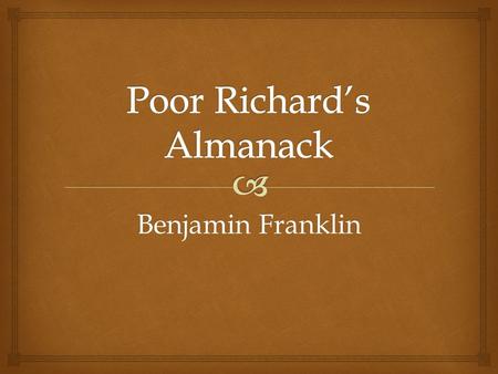 Benjamin Franklin.   Worked as a printer for his brother’s print shop  By the time he was 16, he was writing columns for his brother’s newspaper 