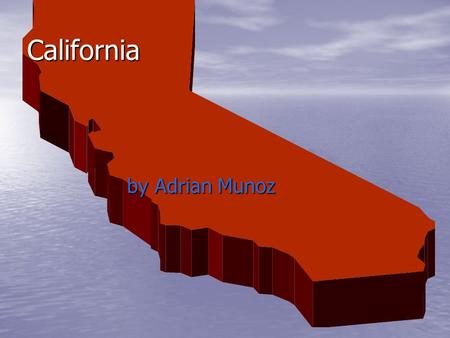 California by Adrian Munoz. Bibliography Wikipedia.com Ask.com Wikianswers.com.
