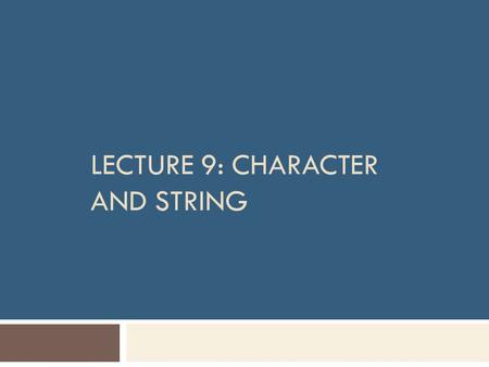 Lecture 9: Character and String