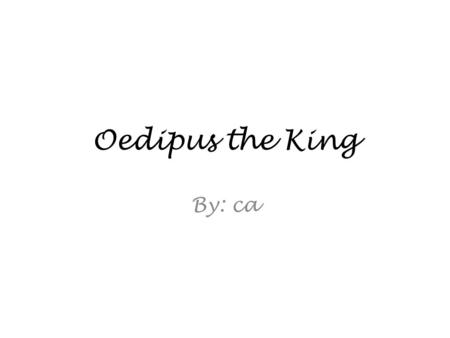 Oedipus the King By: ca. As the plague threatens to destroy the city Oedipus sends his brother-in-law Creon to the oracle. Oedipus Creon.