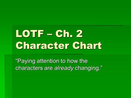 LOTF – Ch. 2 Character Chart “Paying attention to how the characters are already changing.”