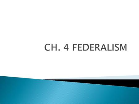 CH. 4 FEDERALISM.