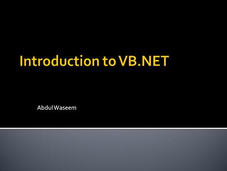 Abdul Waseem.  Why VB.NET  What is new in VB.NET  Update to VB.NET?