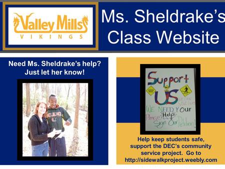 Ms. Sheldrake’s Class Website Help keep students safe, support the DEC’s community service project. Go to  Need Ms. Sheldrake’s.