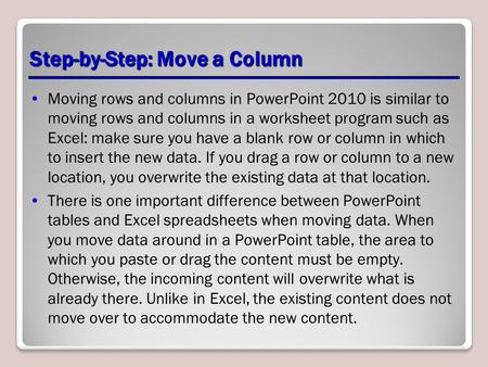 Step-by-Step: Move a Column Moving rows and columns in PowerPoint 2010 is similar to moving rows and columns in a worksheet program such as Excel: make.