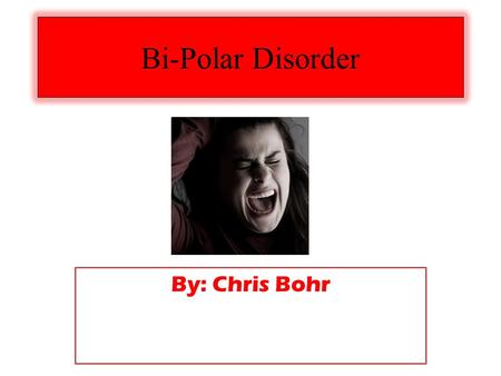 Bi-Polar Disorder By: Chris Bohr. What is it? Also known as manic depression It’s a medical condition that causes psychological problems It affects a.
