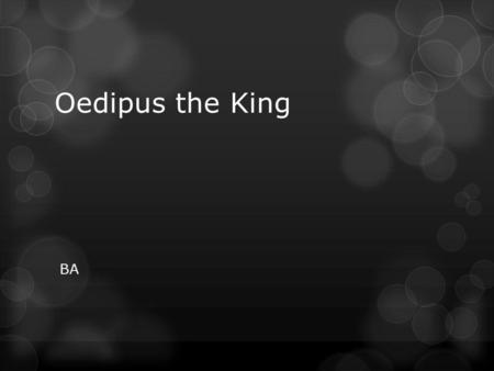 Oedipus the King BA. The peasants of the kingdom of Far Far Away beg their king, Harry Potter, to cure the Hepatitis plague.