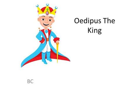 Oedipus The King BC. GO SEE THE ORACLE!!!! Find the killer of Laius. Discovering the killer will end the plague.