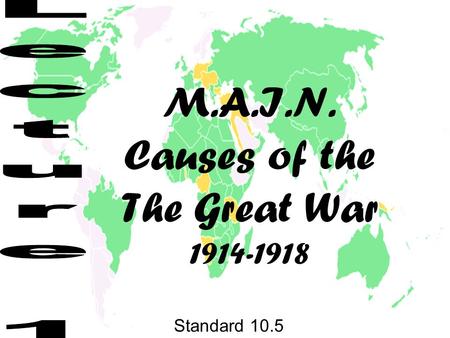 M.A.I.N. Causes of the The Great War 1914-1918 Standard 10.5.