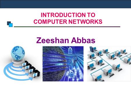 INTRODUCTION TO COMPUTER NETWORKS Zeeshan Abbas. Introduction to Computer Networks INTRODUCTION TO COMPUTER NETWORKS.