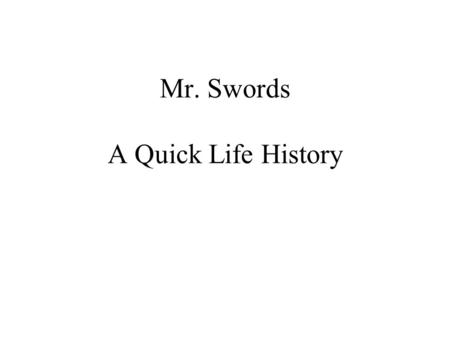 Mr. Swords A Quick Life History. I joined the US Army after I graduated from high school.
