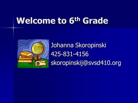 Welcome to 6 th Grade Johanna Skoropinski