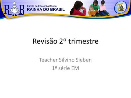 Revisão 2º trimestre Teacher Silvino Sieben 1ª série EM.