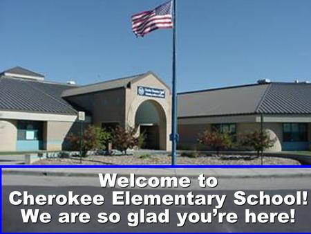 Welcome to Cherokee Elementary School! We are so glad you’re here!