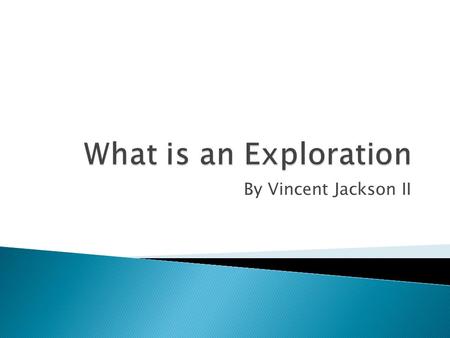 By Vincent Jackson II.  An exploration is any way to prove something In a book. Like these activities  A game in the book  A food in the book  Word.