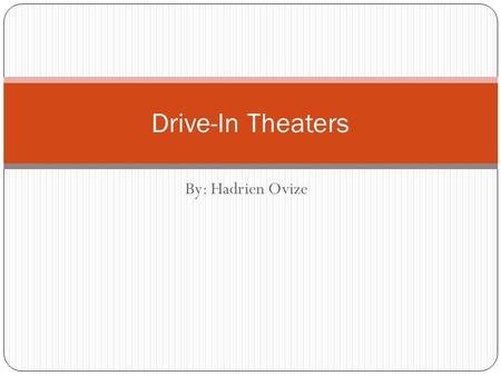 By: Hadrien Ovize Drive-In Theaters. The History The idea didn’t have a good success until after World War II. In the 1950s there were more people that.