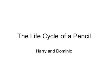 The Life Cycle of a Pencil