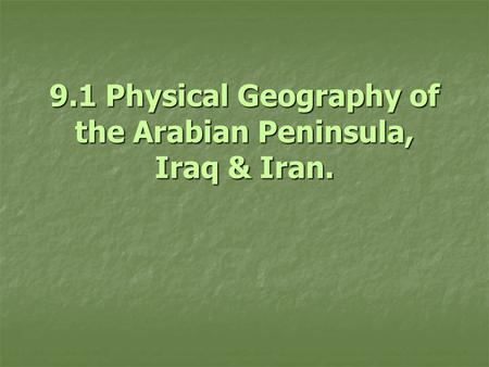 9.1 Physical Geography of the Arabian Peninsula, Iraq & Iran.