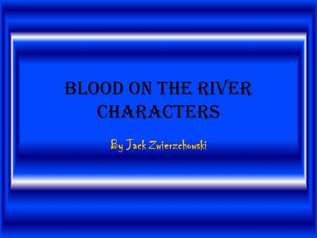 Blood on the River Characters